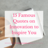 15 Famous Quotes on Innovation to Inspire You