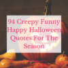 94 Creepy Funny Happy Halloween Quotes For The Season