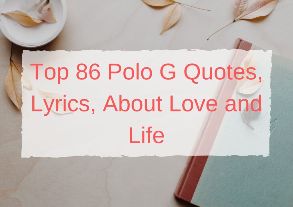 Top 86 Polo G Quotes, Lyrics, About Love and Life