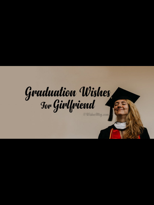 Graduation Wishes For Girlfriend Congratulations Messages