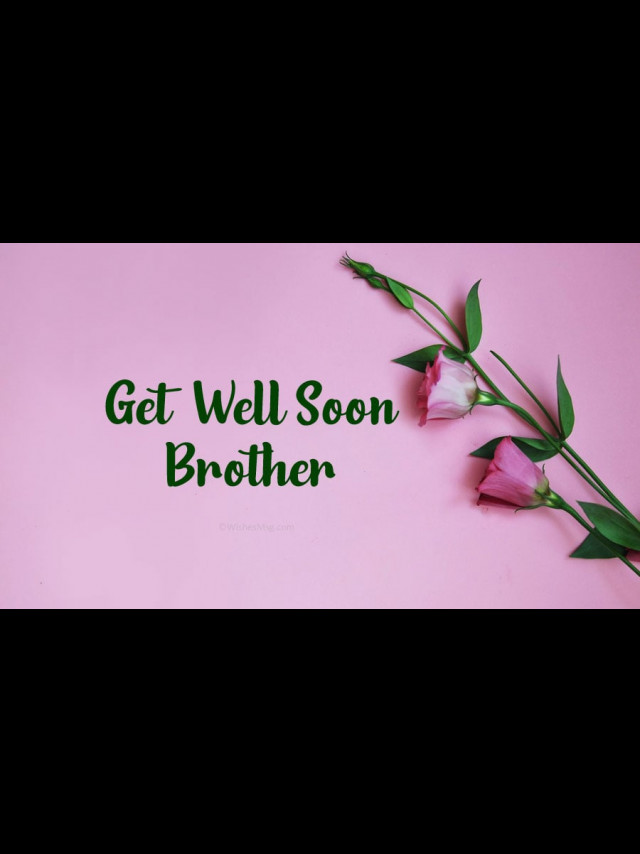 45 Get Well Soon Messages For Brother